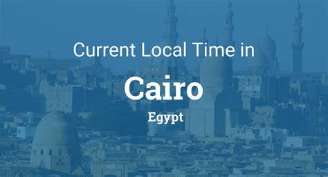 Time in Cairo, Egypt .